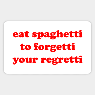 eat spaghetti to forgetti your regretti Sticker